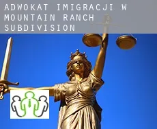 Adwokat imigracji w  Mountain Ranch Subdivision